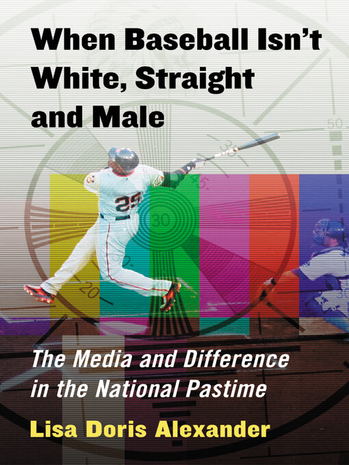 Title details for When Baseball Isn't White, Straight and Male by Lisa Doris Alexander - Available